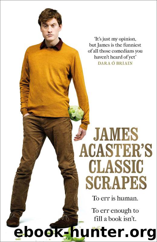 James Acaster’s Classic Scrapes by James Acaster