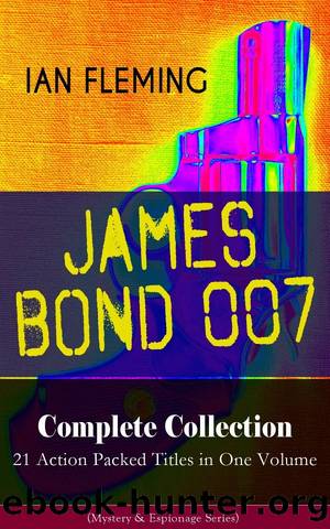 James Bond 007 - Complete Collection – 21 Action Packed Titles in One Volume by Ian Fleming