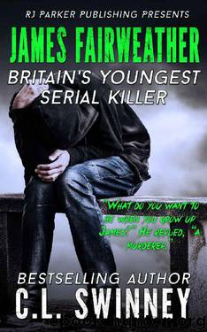 James Fairweather: The True Story of England's Youngest Serial Killer (Homicide True Crime Cases Book 5) by C.L. Swinney & RJ Parker Ph.D