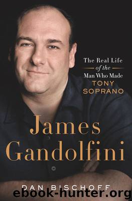 James Gandolfini: The Real Life of the Man Who Made Tony Soprano by Bischoff Dan