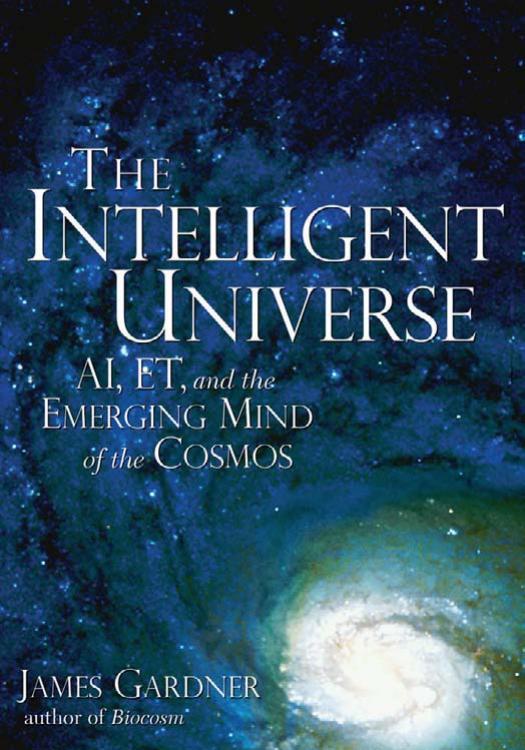 James Gardner - The Intelligent Universe by AI ET & The Emerging Mind Of The Cosmos (2007)