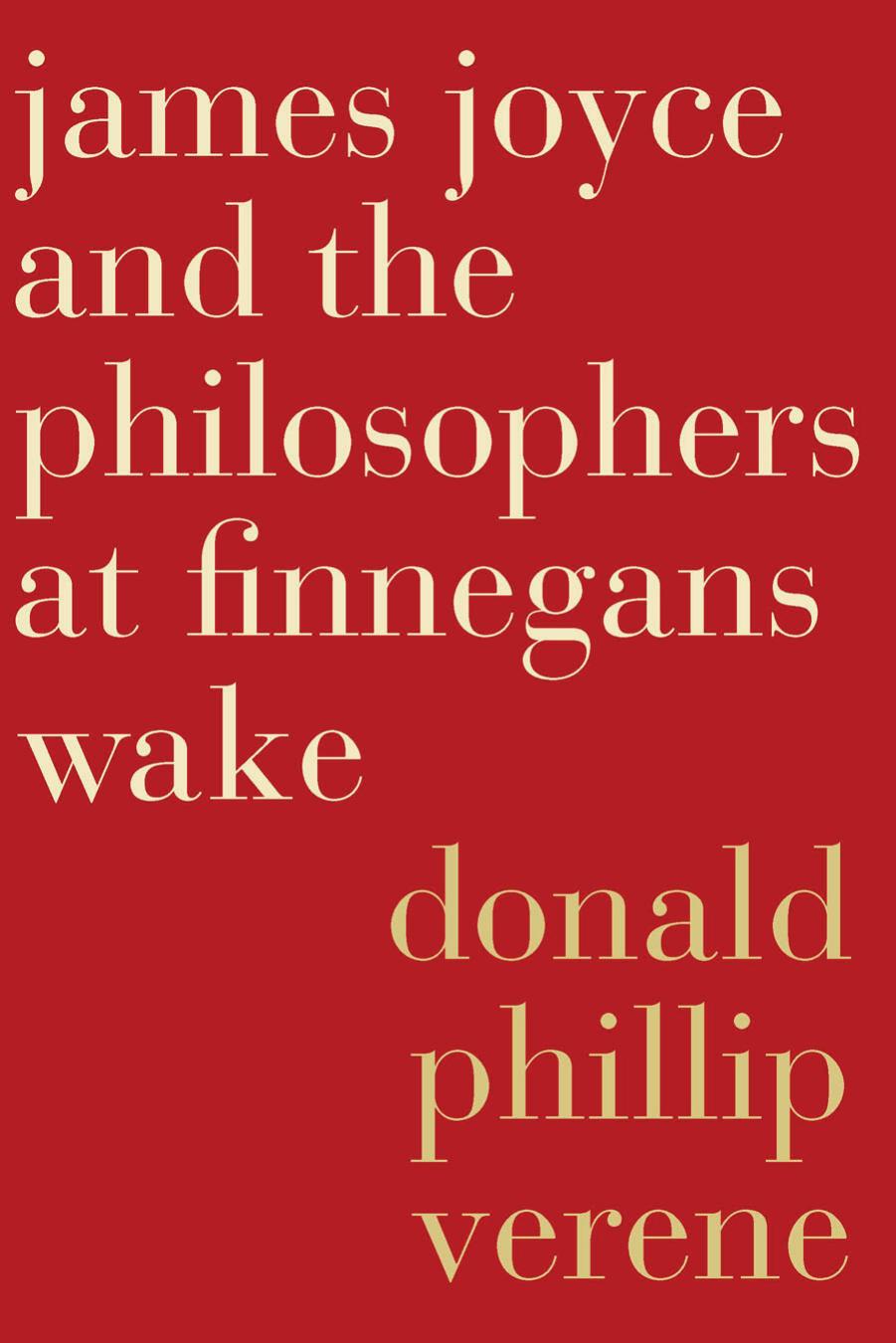 James Joyce and the Philosophers at Finnegan's Wake by Donald Phillip Verene
