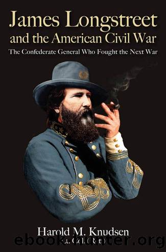 James Longstreet and the American Civil War by Harold M. Knudsen;