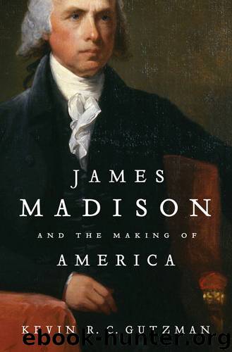 James Madison and the Making of America by Gutzman Kevin R. C