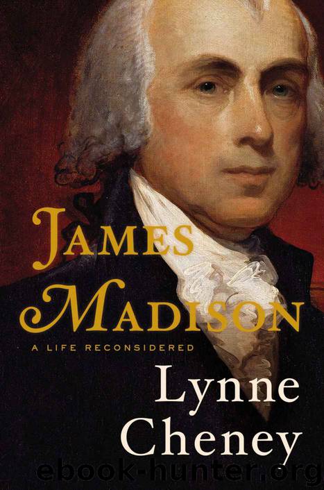 James Madison: A Life Reconsidered by Lynne Cheney