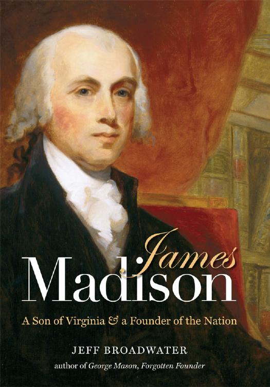James Madison: A Son of Virginia and a Founder of the Nation by Jeff Broadwater