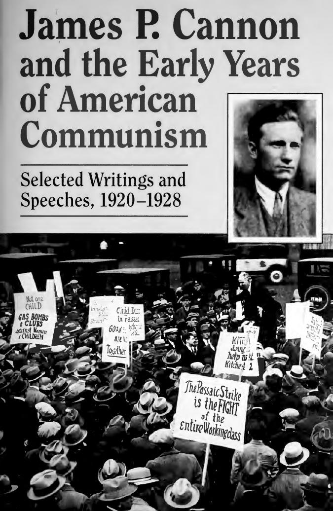 James P. Cannon and the Early Years of American Communism: Selected Writings and Speeches 1920-1928 by James P. Cannon
