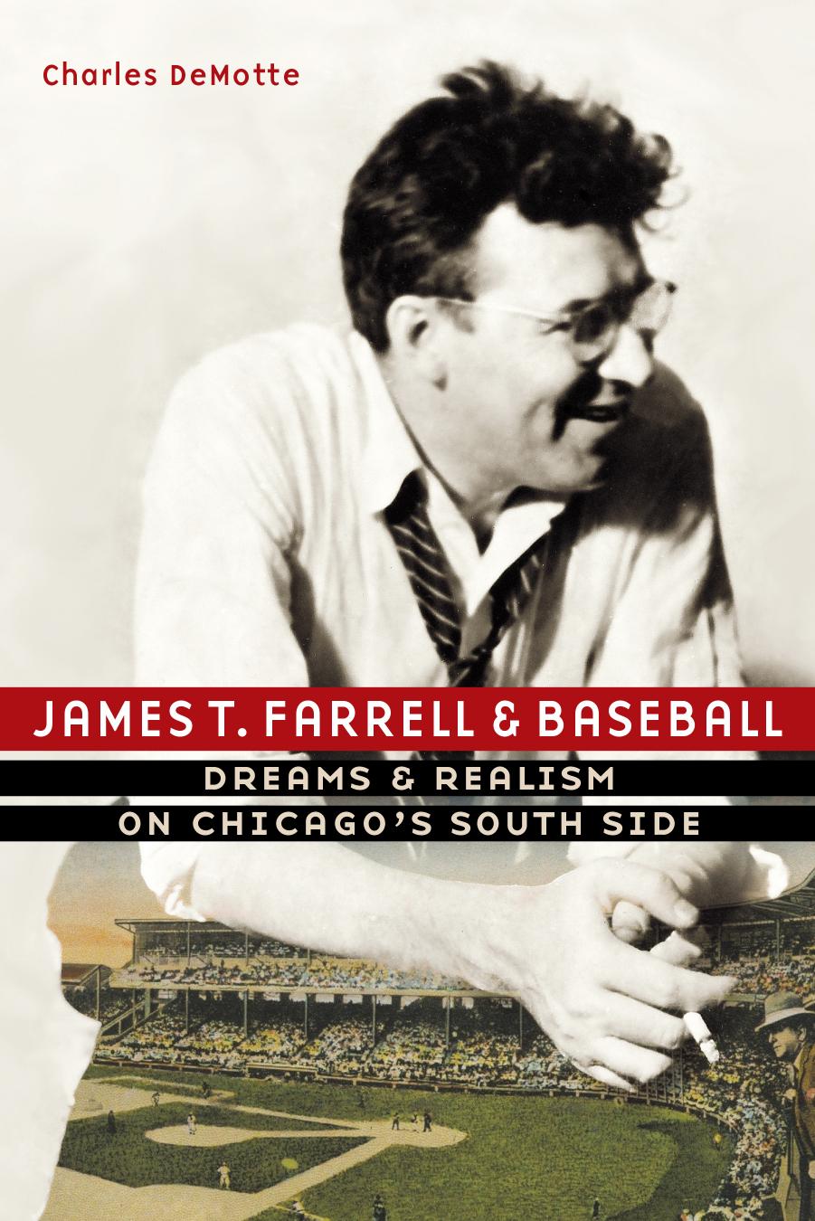James T. Farrell and Baseball: Dreams and Realism on Chicago's South Side by Charles DeMotte