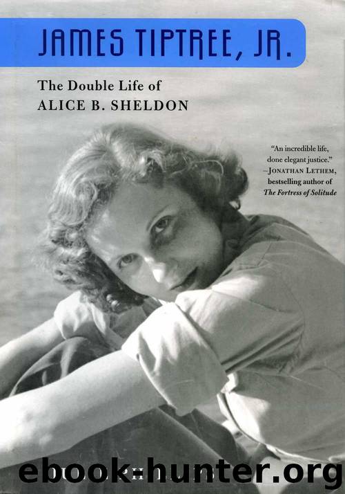 James Tiptree, Jr.: The Double Life Of Alice B. Sheldon by Julie Phillips