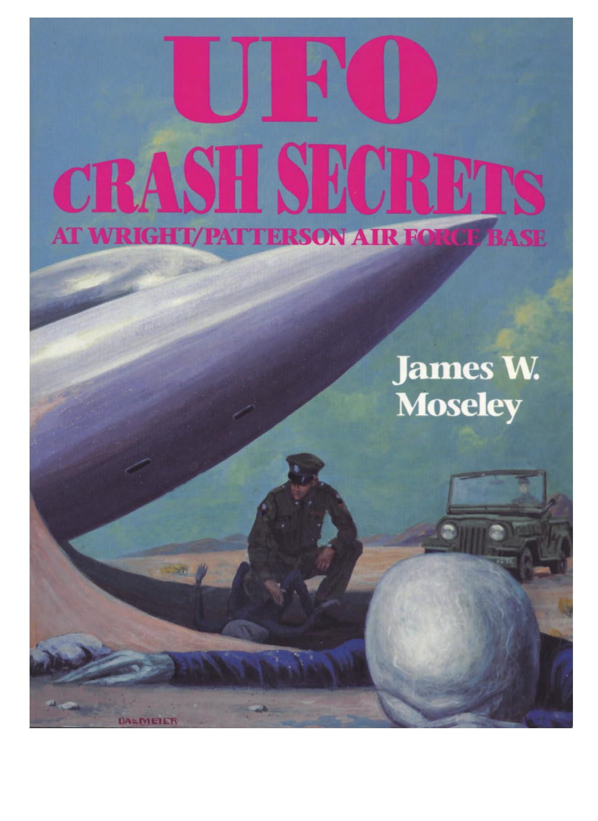 James W. Moseley - UFO Crash Secrets at Wright Patterson Air Force Base by Unknow