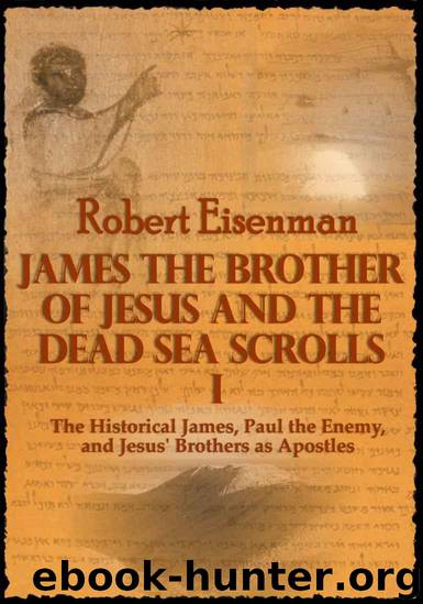 James the Brother of Jesus and the Dead Sea Scrolls I: The Historical James, Paul the Enemy, and Jesus' Brothers as Apostles by Eisenman Robert