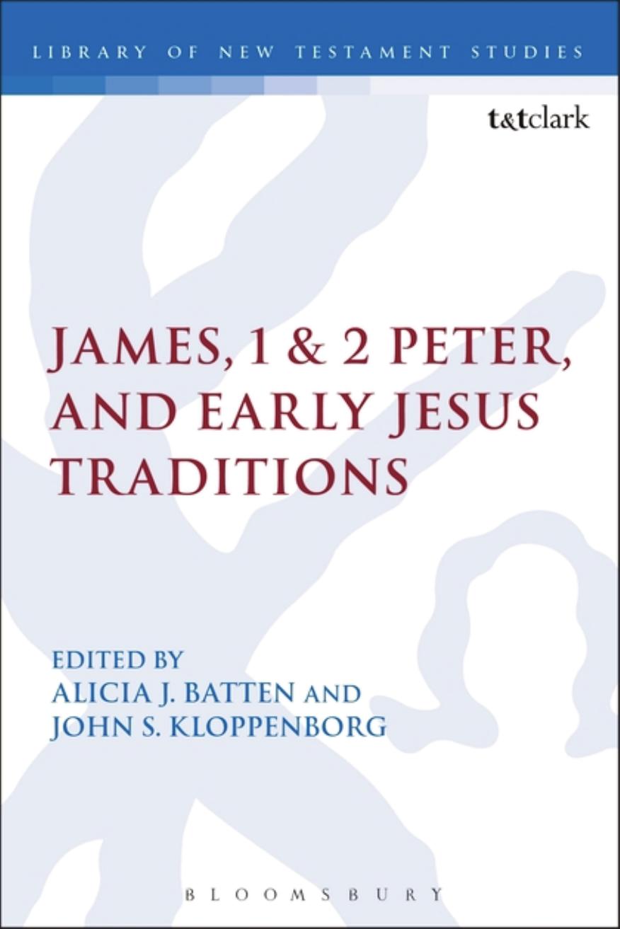 James, 1 & 2 Peter, and Early Jesus Traditions by Alicia J. Batten; John S. Kloppenborg (editors)