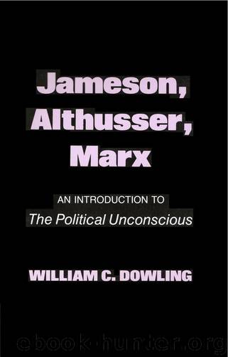 Jameson, Althusser, Marx: An Introduction to The Political Unconscious by William C. Dowling
