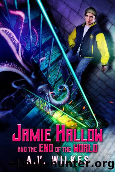 Jamie Hallow and the End of the World by A.V. Wilkes
