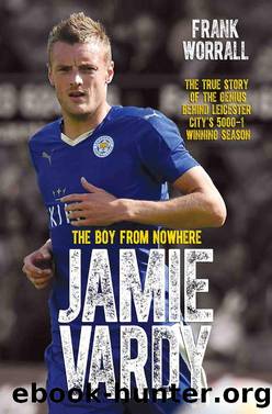 Jamie Vardy--The Boy from Nowhere by Frank Worrall