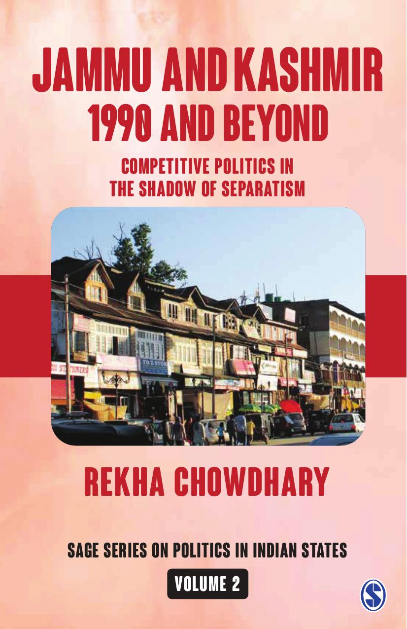 Jammu and Kashmir: 1990 and Beyond: Competitive Politics in the Shadow of Separatism by Rekha Chowdhary