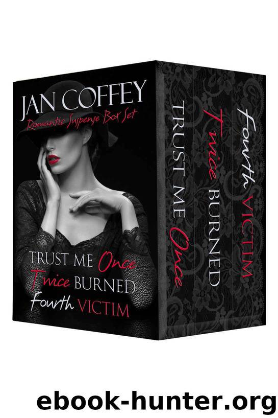 Jan Coffey Suspense Box Set: Three Complete Novel Box Set: Trust Me Once, Twice Burned, Fourth Victim by Coffey Jan