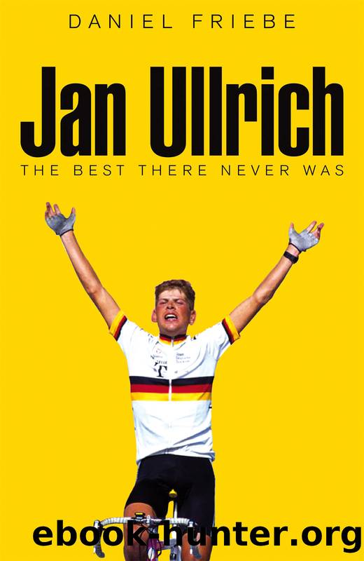 Jan Ullrich: The Best There Never Was by Daniel Friebe