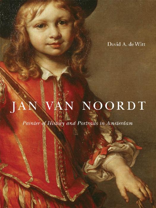 Jan Van Noordt: Painter of History and Portraits in Amsterdam by David A. Dewitt