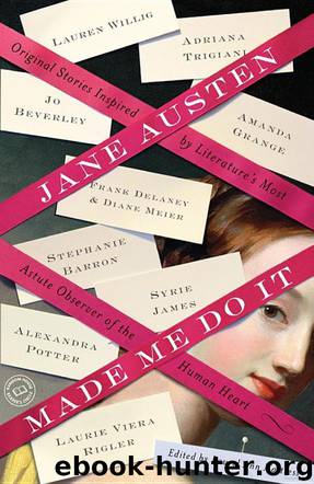 Jane Austen Made Me Do It: Original Stories Inspired by Literature's Most Astute Observer of the Human Heart by Nattress Laurel Ann