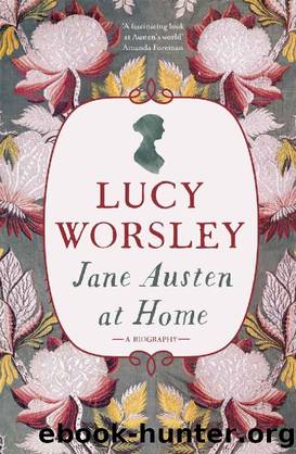 Jane Austen at Home_A Biography by Lucy Worsley