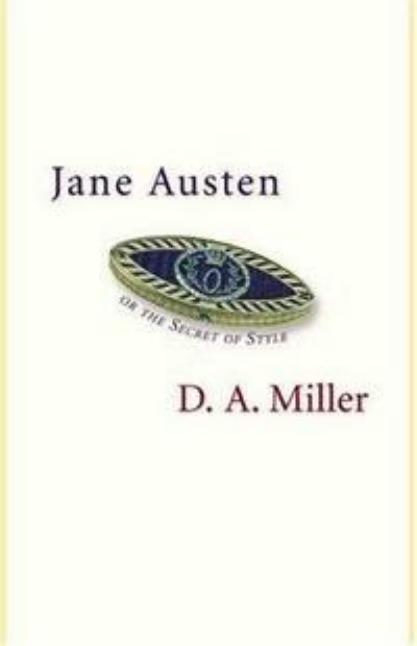 Jane Austen, Or, the Secret of Style by D. A. Miller