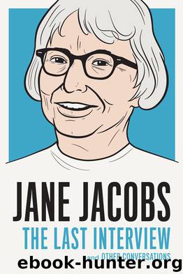 Jane Jacobs: The Last Interview: and Other Conversations by Jane Jacobs