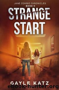 Jane Zombie Chronicles (Prequel): Strange Start by Katz Gayle
