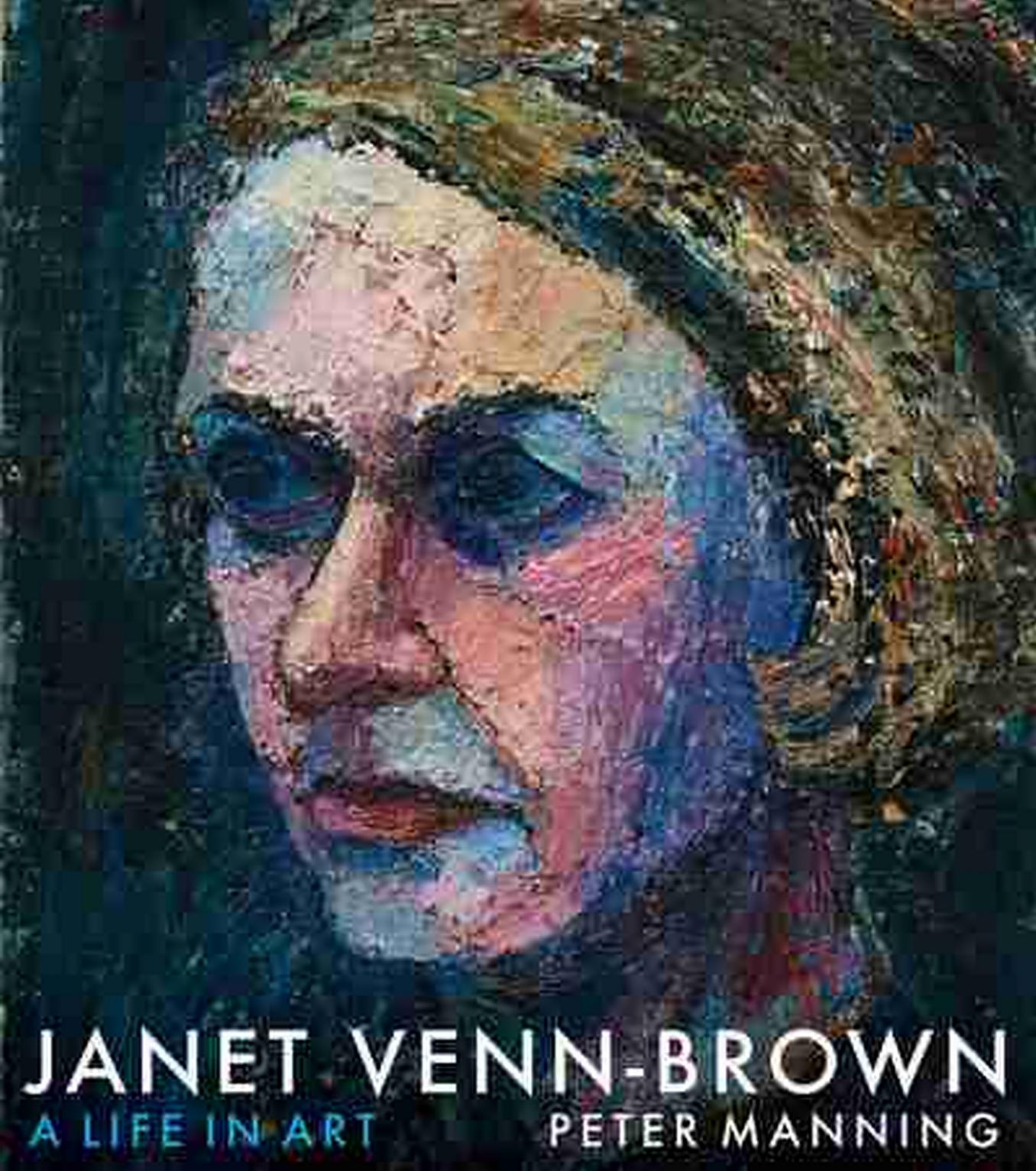 Janet Venn-Brown: A Life in Art by Peter Manning