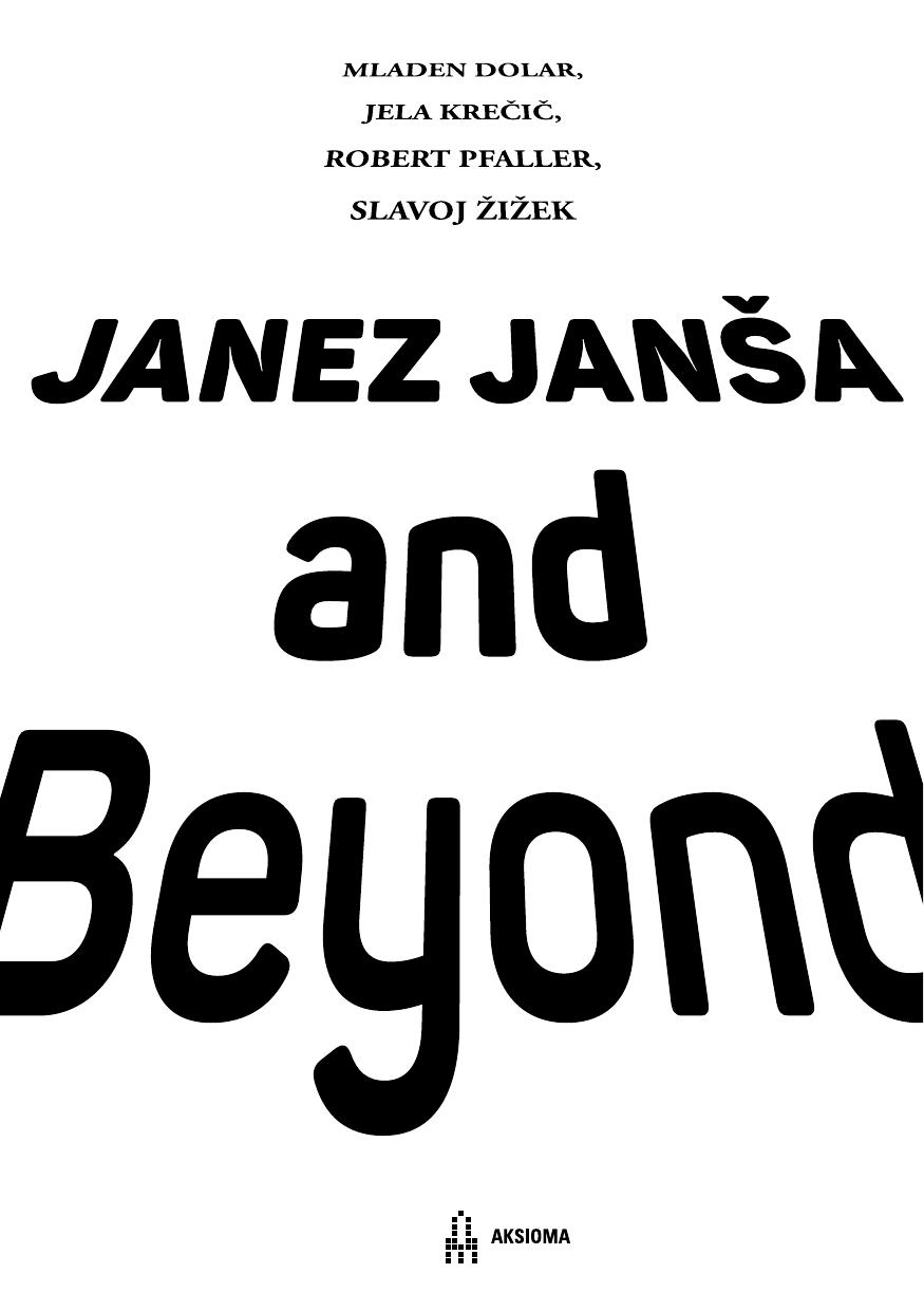 Janez JanÅ¡a and Beyond by Mladen Dolar Jela Krečič Robert Pfaller Slavoj Žižek