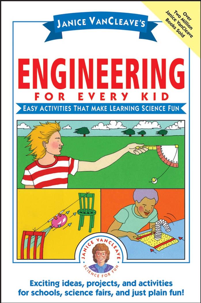 Janice VanCleave's Engineering for Every Kid: Easy Activities That Make Learning Science Fun (Science for Every Kid Series) by Janice VanCleave