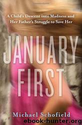 January First: A Child's Descent Into Madness and Her Father's Struggle to Save Her by Michael Schofield