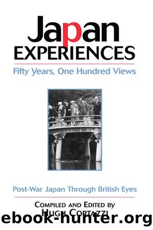 Japan Experiences - Fifty Years, One Hundred Views by Hugh Cortazzi