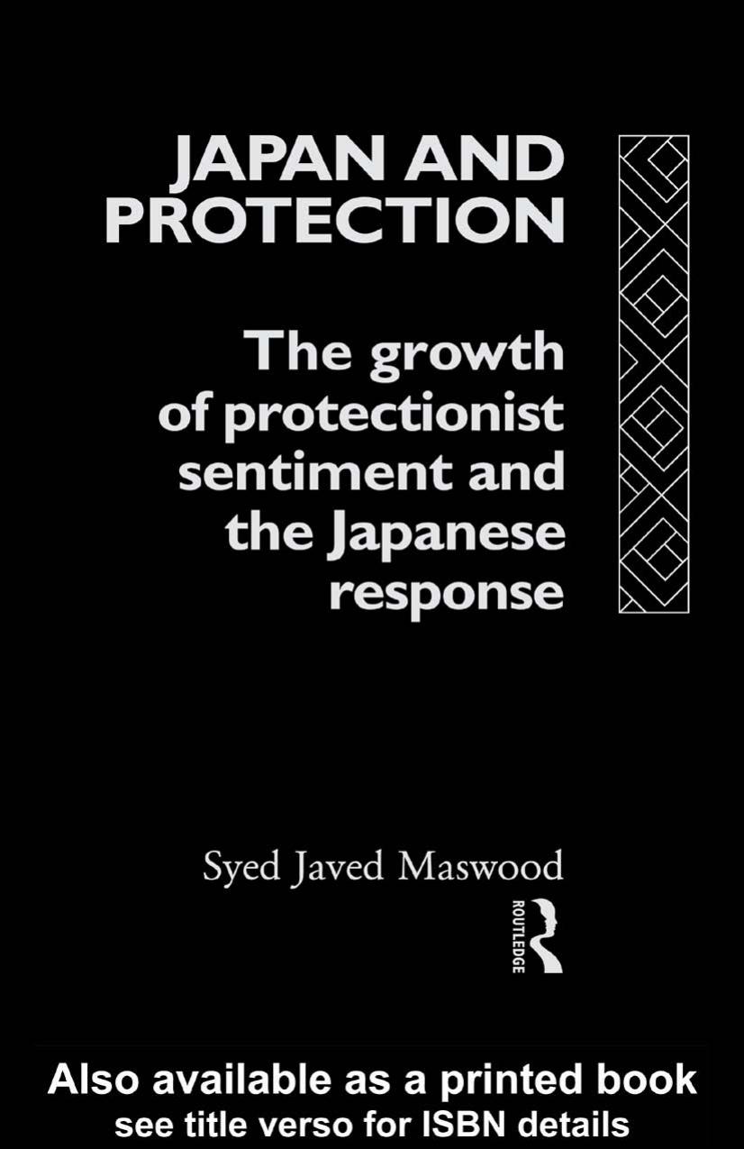 Japan and Protection: The Growth of Protectionist Sentiment and the Japanese Response (Routledge Japanese Studies Series) by Syed Ja Maswood