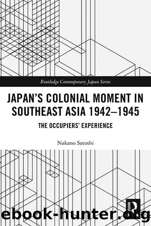 Japan's Colonial Moment in Southeast Asia 1942-1945 by Nakano Satoshi