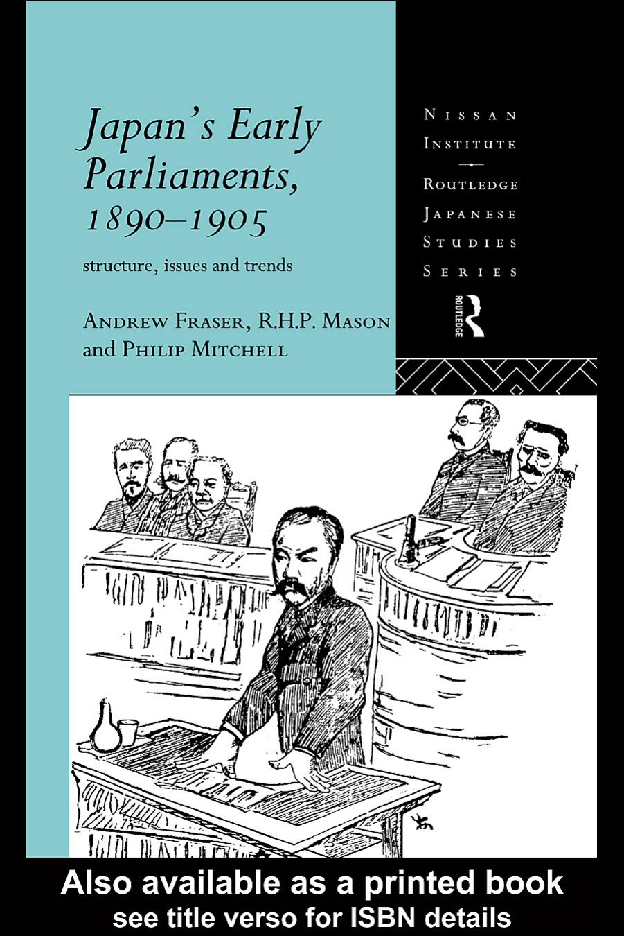 Japan's Early Parliaments, 1890-1905: Structure, Issues and Trends (Nissan Institute Routledge Japanese Studies Series) by Andrew Fraser