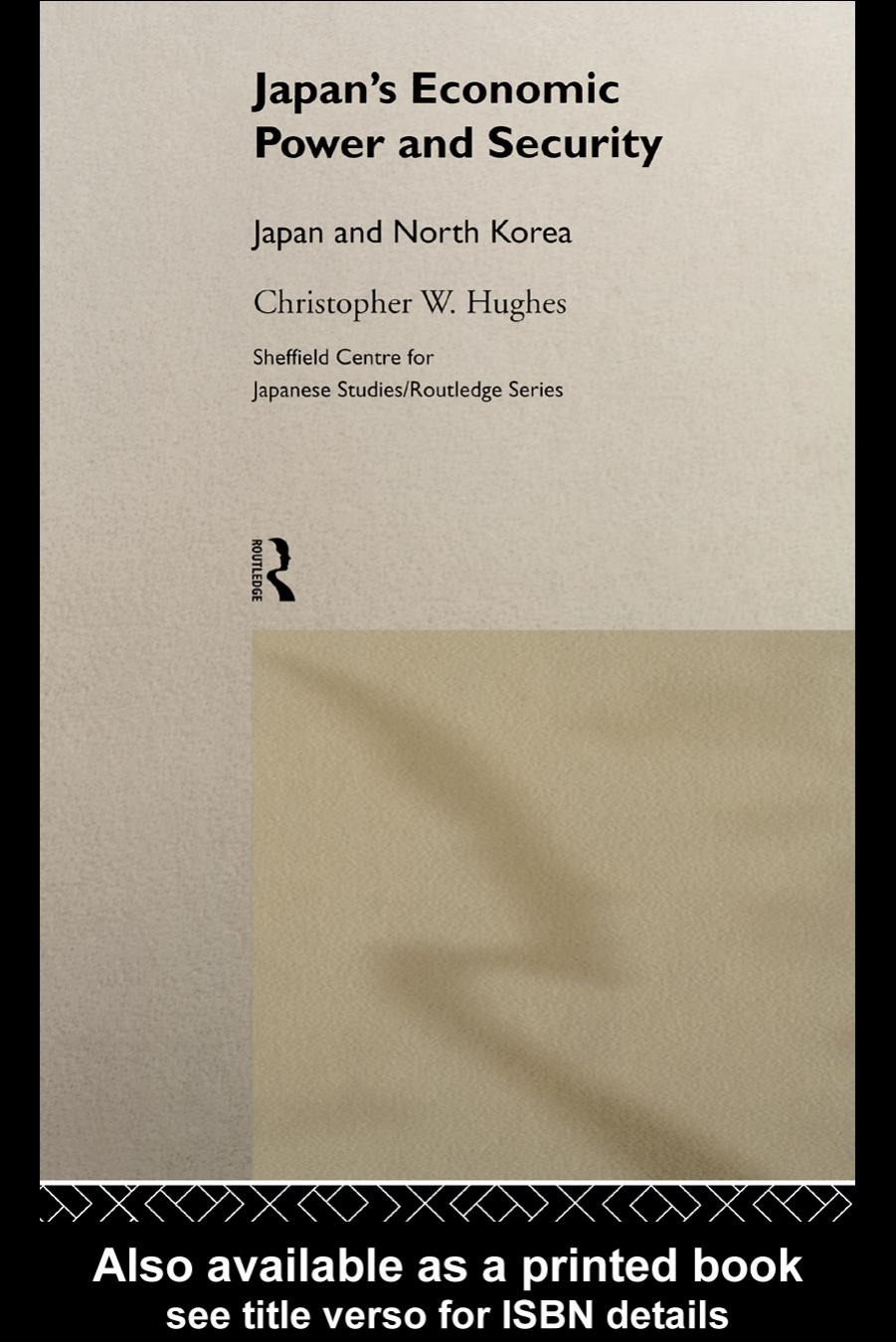 Japan's Economic Power and Security: Japan and North Korea (Sheffield Centre for Japanese Studies Routledge) by Christop Hughes