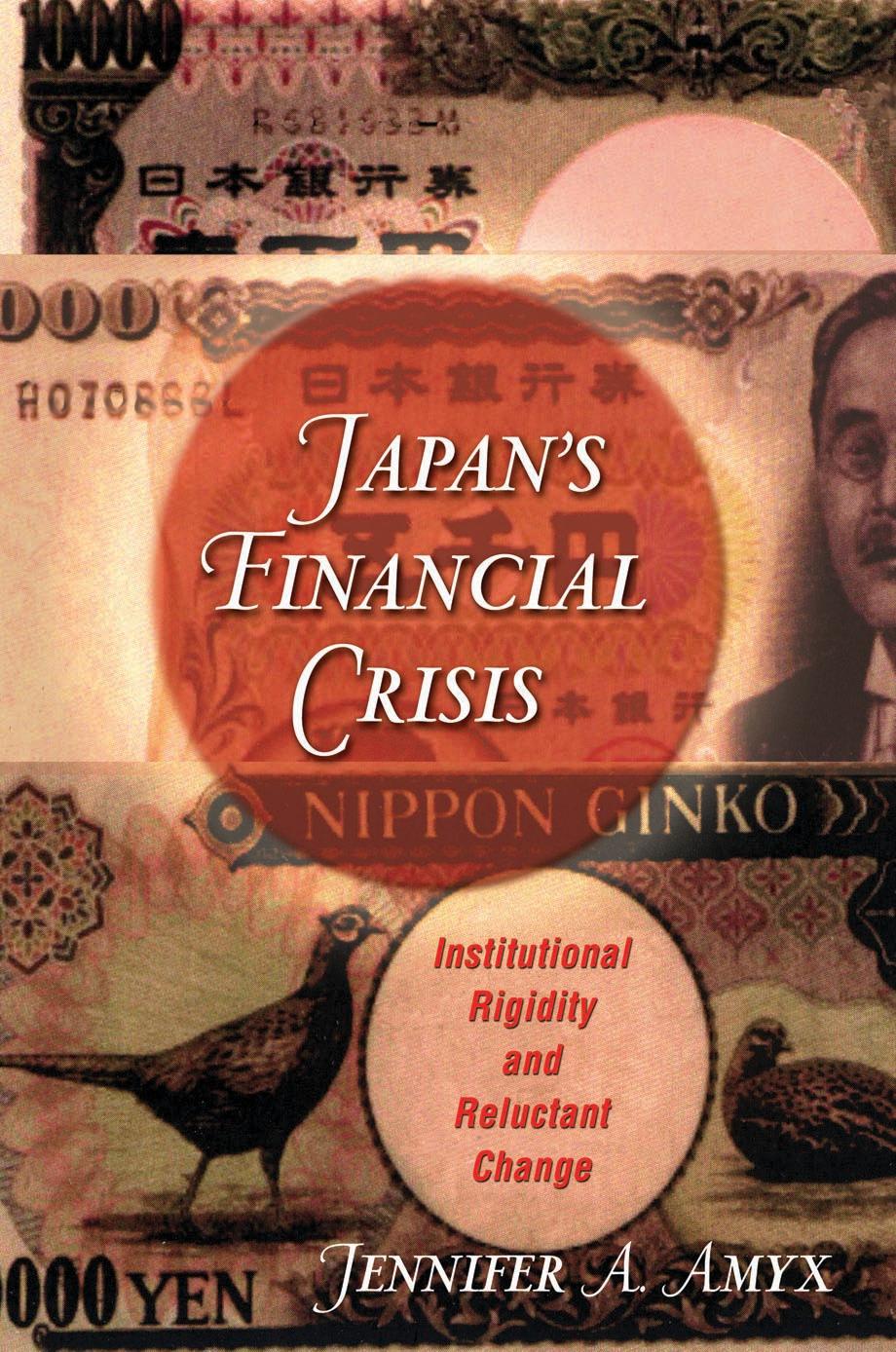Japan's Financial Crisis : Institutional Rigidity and Reluctant Change by Jennifer Amyx