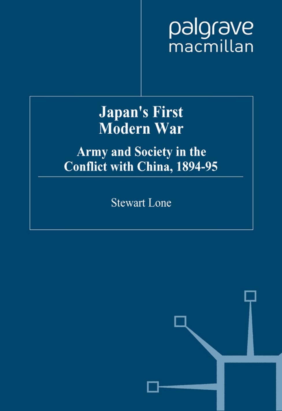Japan's First Modern War: Army and Society in the Conflict with China 1894-95 by Stewart Lone