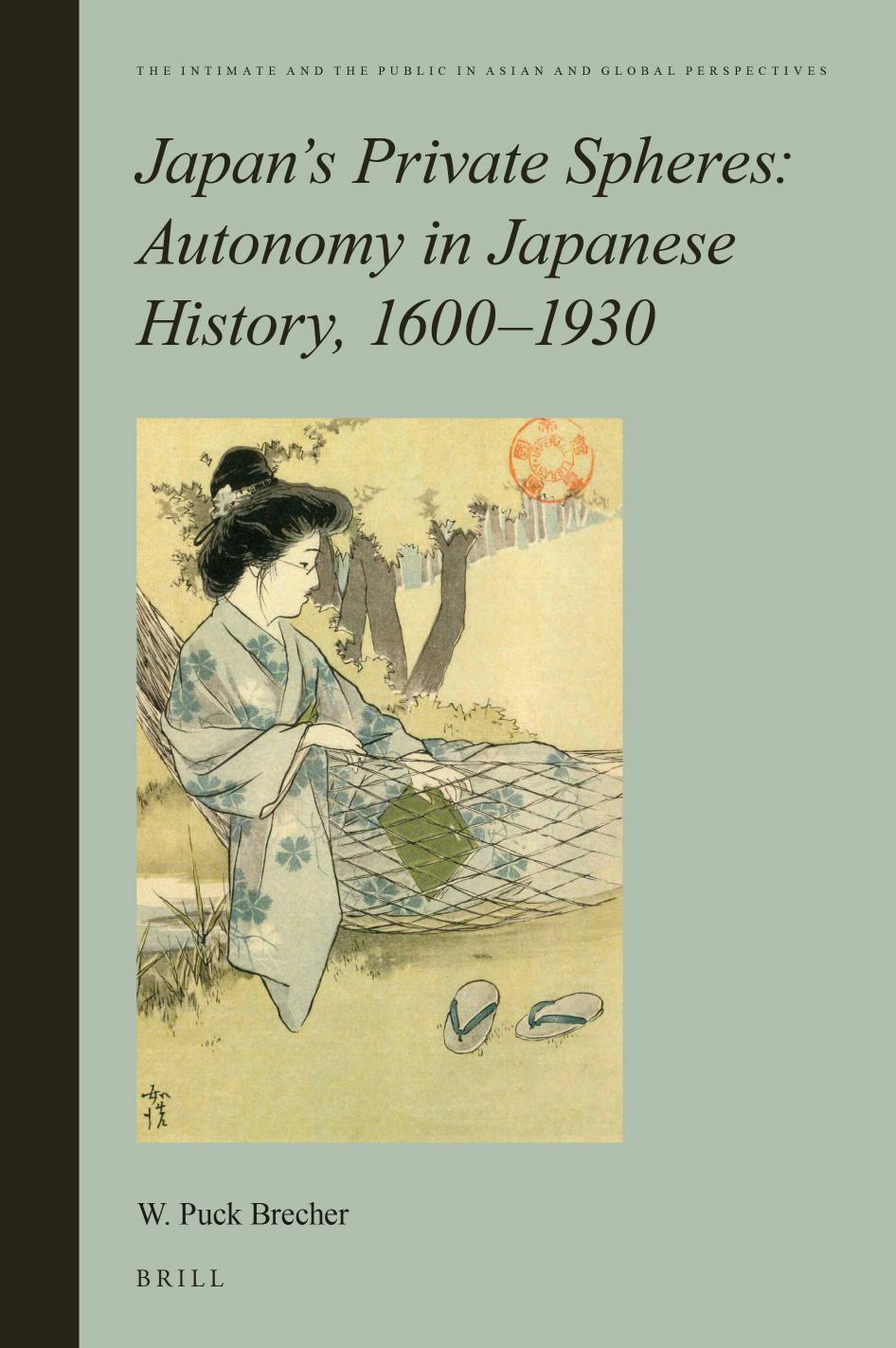 Japan's Private Spheres: Autonomy in Japanese History, 1600-1930 by W. Puck Brecher