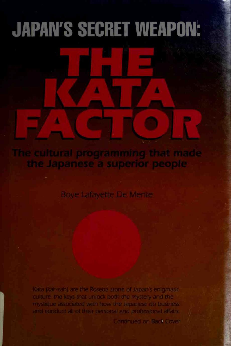 Japan's Secret Weapon: The Kata Factor : The Cultural Programming That Made the Japanese a Superior People by Boye De Mente