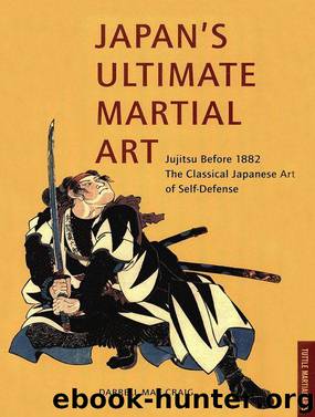 Japan's Ultimate Martial Art: Jujitsu Before 1882 The Classical Japanese Art of Self-Defense by Craig Darrell Max