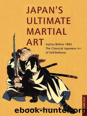 Japan's Ultimate Martial Art: Jujitsu Before 1882 The Classical Japanese Art of Self-Defense by Darrell Max Craig
