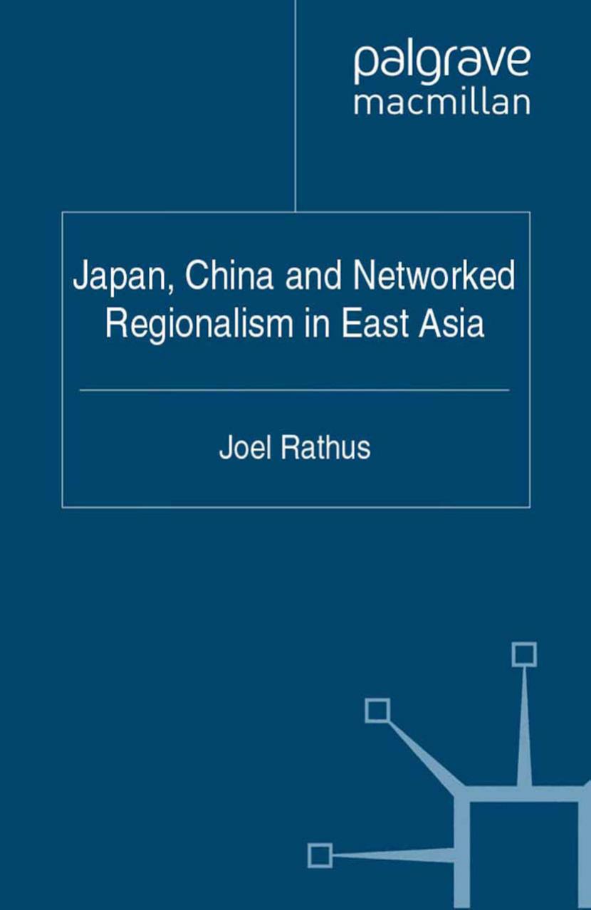 Japan, China and Networked Regionalism in East Asia by Joel Rathus (auth.)
