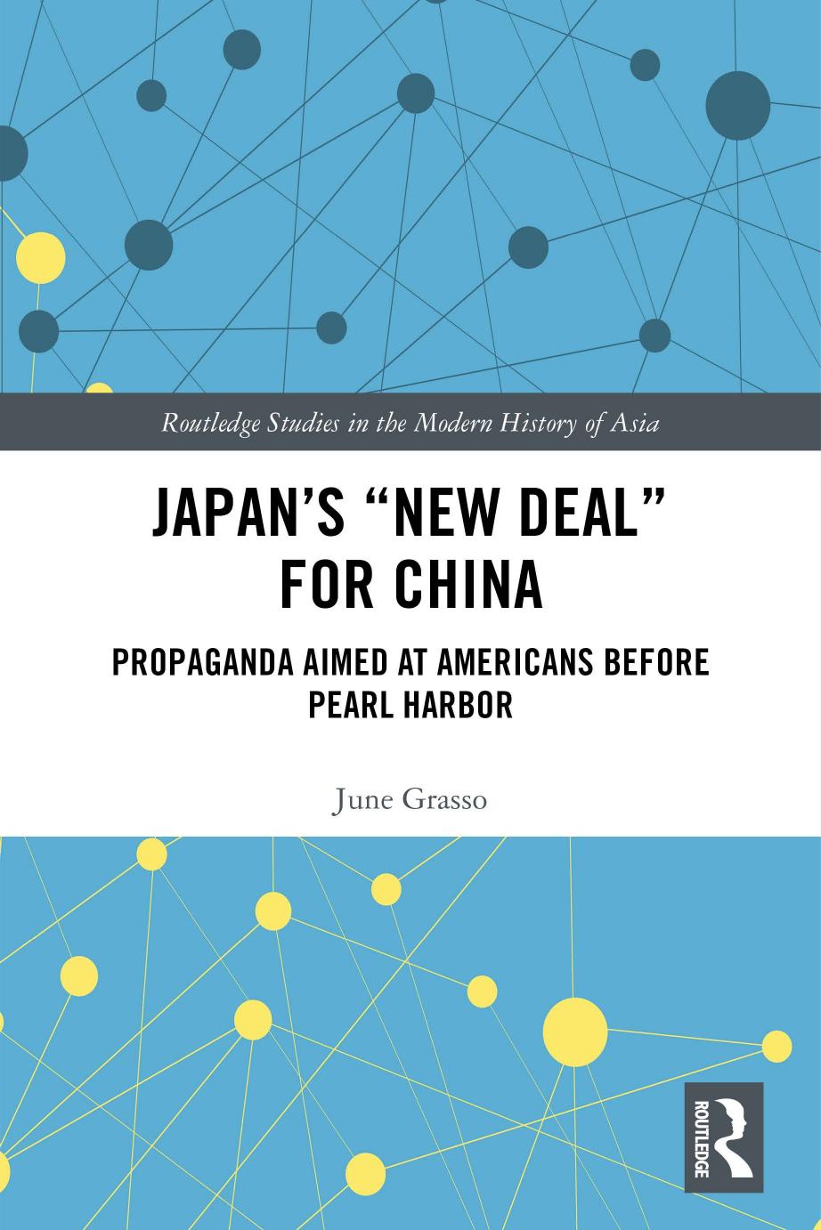 Japanâs "New Deal" for China: Propaganda Aimed at Americans Before Pearl Harbor by June Grasso