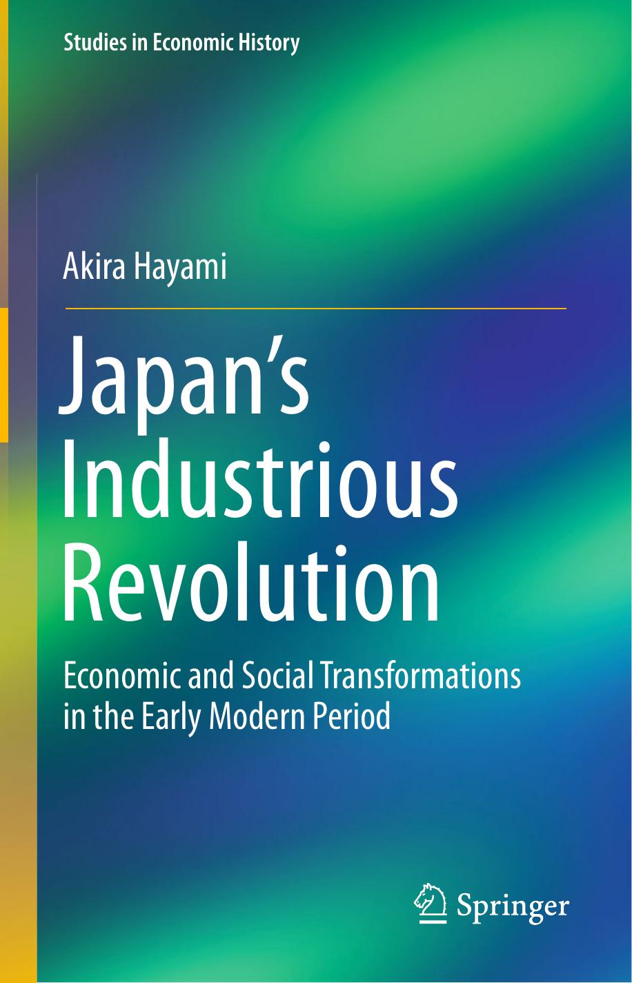 Japanâs Industrious Revolution: Economic and Social Transformations in the Early Modern Period by Akira Hayami (auth.)