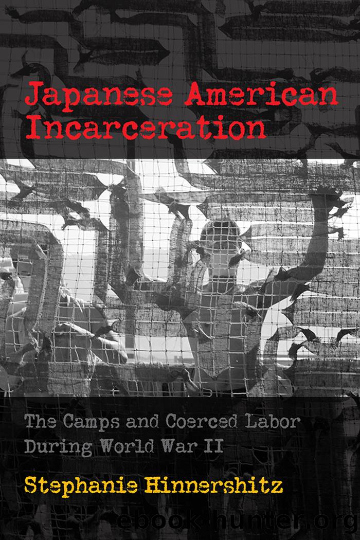 Japanese American Incarceration: The Camps and Coerced Labor During World War II by Stephanie D. Hinnershitz