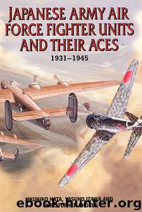 Japanese Army Air Force Units and Their Aces: 1931-1945 by Hata Ikuhiko