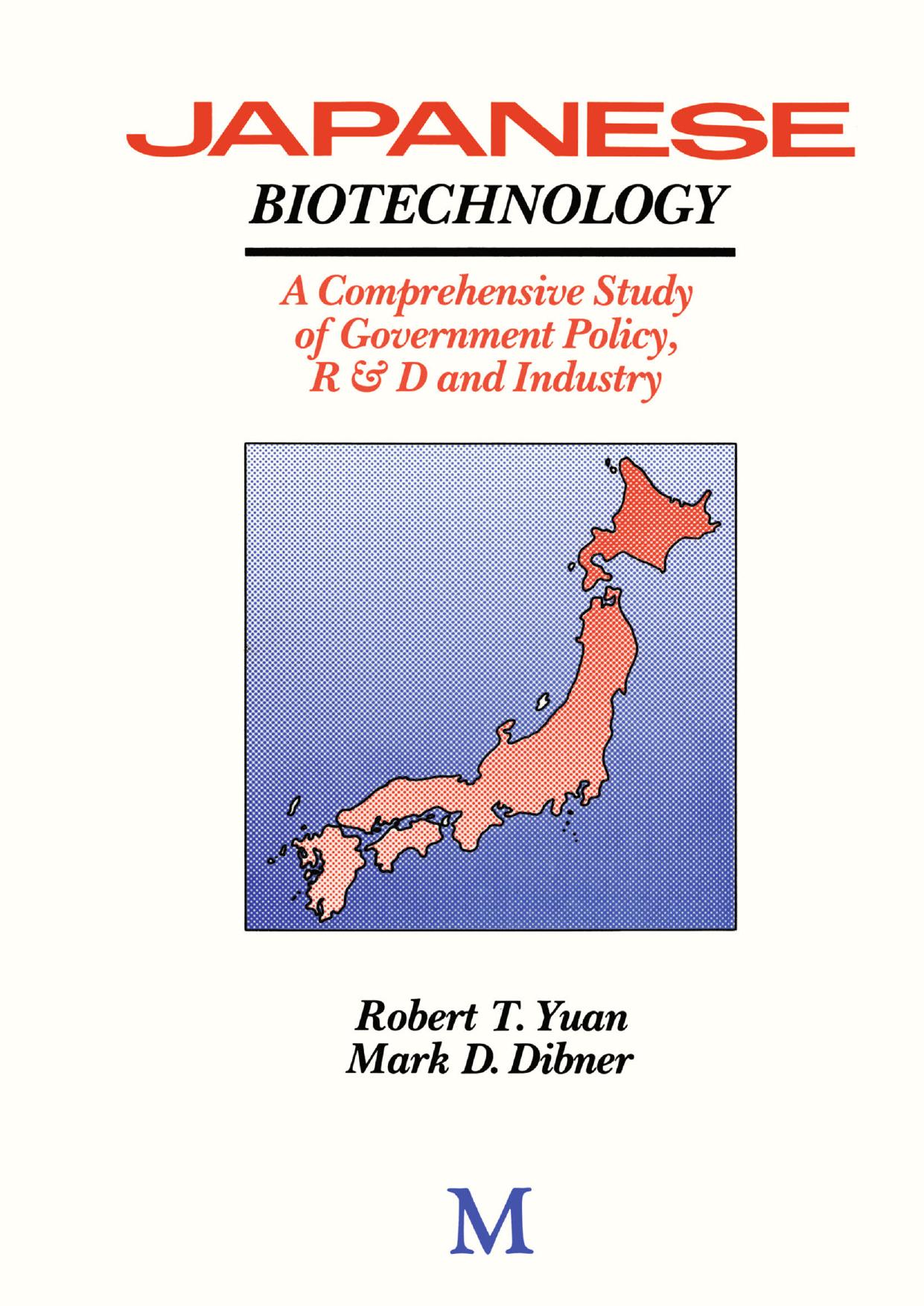 Japanese Biotechnology: A Comprehensive Study of Government Policy, R & D and Industry by Robert T. Yuan Mark D. Dibner (auth.)