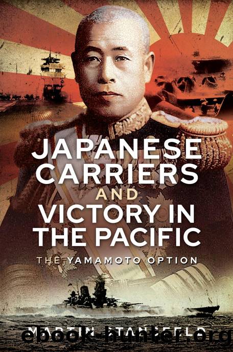 Japanese Carriers and Victory in the Pacific: The Yamamoto Option by Martin Stansfeld